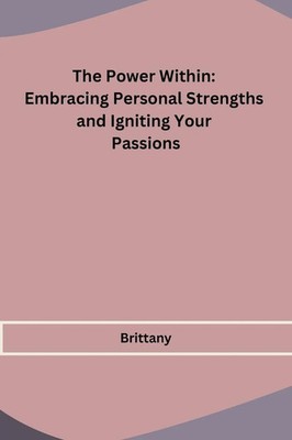 The Power Within | Embracing Personal Strengths and Igniting Your Passions