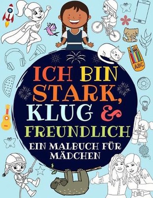 Ich bin stark, klug & freundlich: Ein malbuch f?r m?dchen (German) Paperback Boo