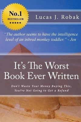 It's The Worst Book Ever Written: Don't Waste Your Money Buying This, You?re Not