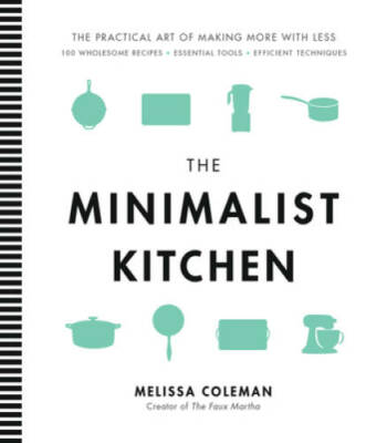 The Minimalist Kitchen: 100 Wholesome Recipes, Essential Tools, and Effic - GOOD