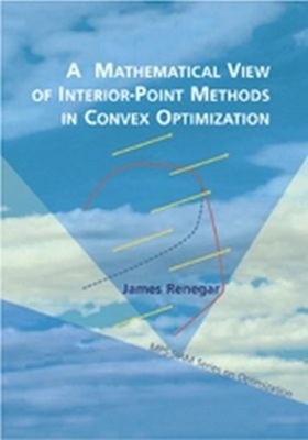A Mathematical View of Interior-Point Methods in Convex Optim... - 9780898715026