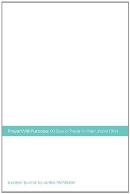 Prayerwithpurpose: 90 Days of Prayer for Your Unborn Child - Mcmaster, Jenic...