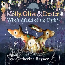 Molly, Olive and Dexter: Who's Afraid of the Dark? by Catherine Rayner Paperback