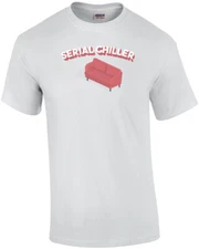 Serial Chiller - Funny T-Shirt