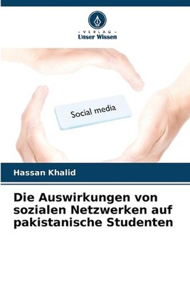 Die Auswirkungen von sozialen Netzwerken auf pakistanische Studenten by Hassan K