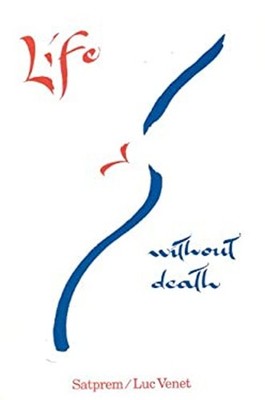 Life Without Death Paperback Luc, SATPREM Staff Venet