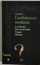 L'Architettura moderna. Le Courbusier, Mies Van Der Rohe, Terragni, Niemeyer