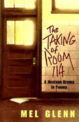 The Taking of Room 114: A Hostage Drama in Poems - Hardcover By Mel Glenn - GOOD