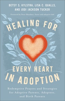 Heilung für jedes Herz in Adoption von Betsy S. Kylstra [gebunden]