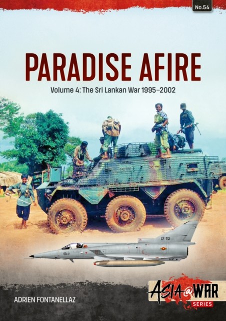 Paradise Afire: The Sri Lankan War by Adrien Fontanellaz (Paperback Book)