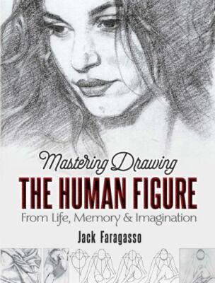 Mastering Drawing the Human Figure : From Life, Memory & Imagination, Paperba...