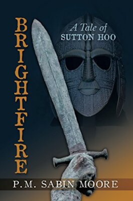 Brightfire: A Tale Of Sutton Hoo,P.M. Sabin Moore