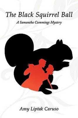 The Black Squirrel Ball: A Samantha Cummings Mystery by Amy Liptak Caruso (Engli