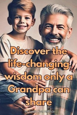 Discover the life-changing wisdom only a Grandpa can share: Everyone should have