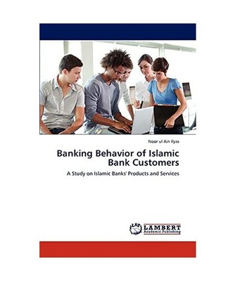 Banking Behavior of Islamic Bank Customers: A Study on Islamic Banks' Products a