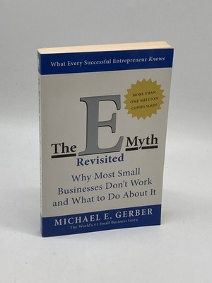 The E-Myth Revisited Why Most Small Businesses Don't Work and What to Do about