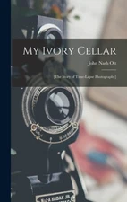 My Ivory Cellar; [the Story of Time-lapse Photography] by Ott, John Nash