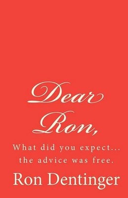 Dear Ron,: ''20 years of free advice, whether people wanted it or not.'' by Ron De
