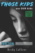 Those Kids are OUR Kids: PRACTICAL strategies to help ALL educators help THO...