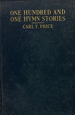 One Hundred And One Hymn Stories by Carl F. Price - Vintage 1935 Hardcover -