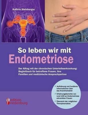 So leben wir mit Endometriose - Der Alltag mit der chronischen Unterleibserkrank