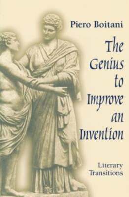 The Genius to Improve an Invention: Literary Transitions by Piero Boitani: Used