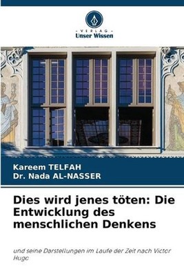 Dies wird jenes tten: Die Entwicklung des menschlichen Denkens by Kareem Telfah