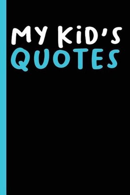 My Kid's Quotes: Best gift idea for mom or dad to remember all the quotes of you