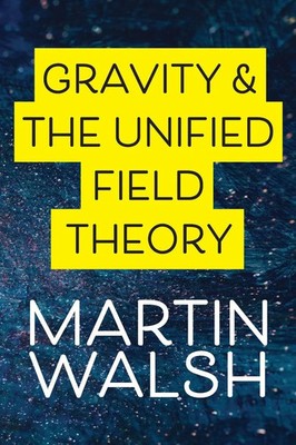 Gravity & The Unified Field Theory | Martin Walsh | Taschenbuch | Englisch