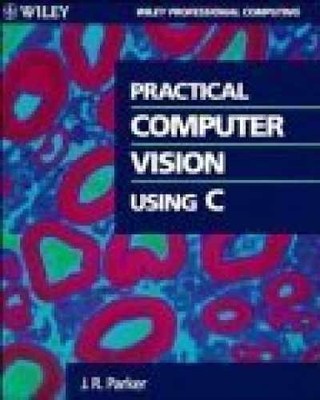 Practical Computer Vision Using C - Paperback, by Parker J. R. - Acceptable