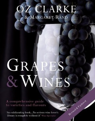 Oz Clarke: Grapes & Wines: A Comprehensive Guide to Varieties and Flavours -...