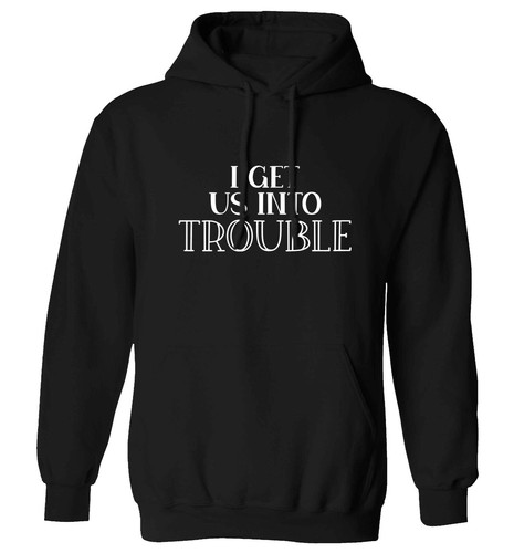 I get us into trouble, hoodie / sweater 