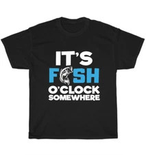 It's Fish O'Clock Somewhere Fisherman Fisher Fishing T-Shirt Unisex Tee Gift NEW
