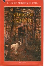 La caccia moderna in Italia: Armi - Cani - Carnieri - Sergio Perosino [1963]