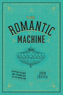 John Tresch The Romantic Machine (Hardback) (UK IMPORT)
