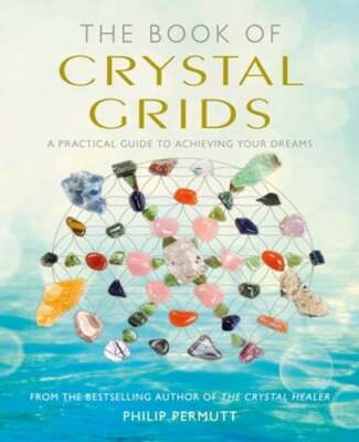 The Book of Crystal Grids: A Practical Guide to Achieving Your Dreams by Permutt