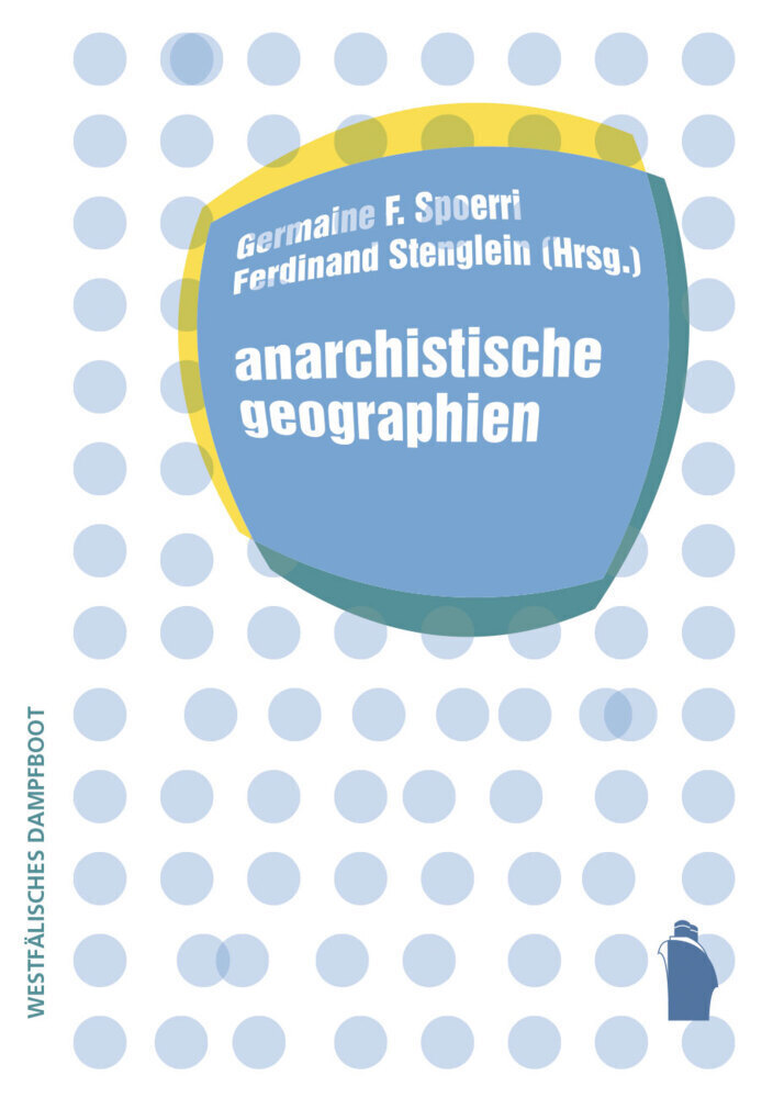 Thumbnail - Germaine F. Spoerri (u. A.) | Anarchistische Geographien | Buch |