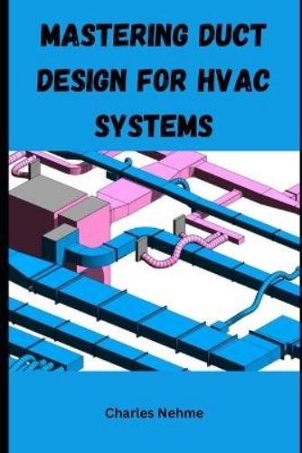 Charles Nehme Mastering Duct Design for HVAC Systems (Paperback)