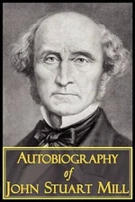 The Autobiography of John Stuart Mill - Paperback By Mill, John Stuart - GOOD