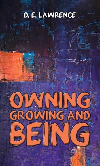 Owning, Growing and Being by D. E. Lawrence (Paperback Book)