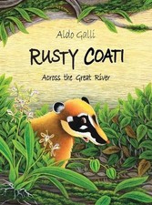 Rusty Coati: Across the Great River by Aldo Galli Hardcover Book