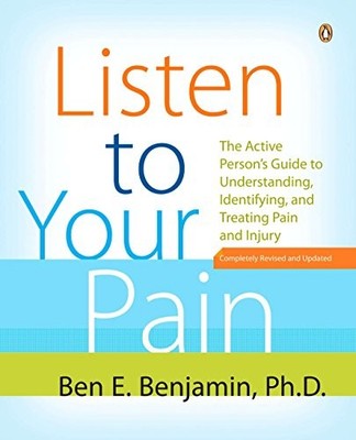 Listen to Your Pain: The Active Person's Guide to Understanding, Identifying, a