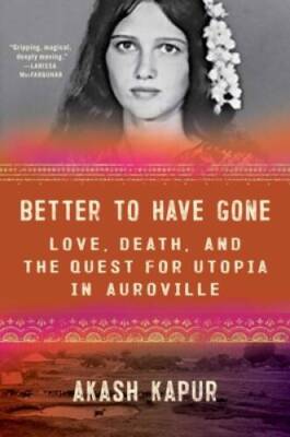 Better to Have Gone: Love, Death, and the Quest for Utopia in Auroville - GOOD