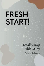 Fresh Start - Small Group Bible Study
