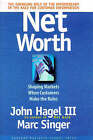 Net Worth: Shaping Markets When Customers Make the Rules by Dr Marc Singer, John Hagel III (Hardback, 1999)