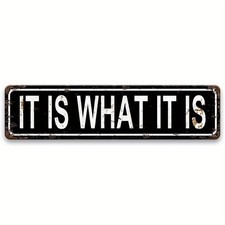 It Is What It Is Metal Iron Sign, Funny Street Decor Sign,Wall Decor, 16x4 inch