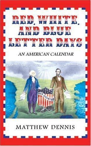 Red, White, and Blue Letter Days: An American Calendar, , Dennis, Matthew, Very