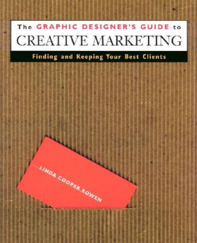 The Graphic Designers Guide to Creative Marketing: Finding Keepin ...