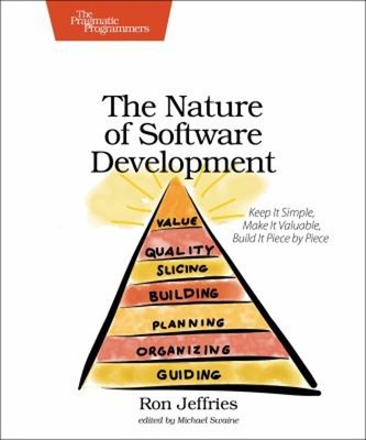 The Nature of Software Development : Keep It Simple, Make It Valu