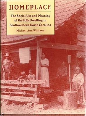 HOMEPLACE: THE SOCIAL USE AND MEANING OF THE FOLK DWELLING By Michael Ann VG